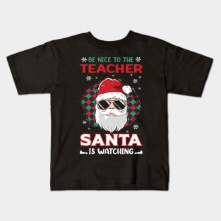 Be Nice To The Teacher Santa Is Watching Christmas Teacher Kids T-Shirt